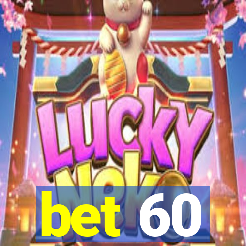 bet 60